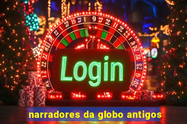 narradores da globo antigos